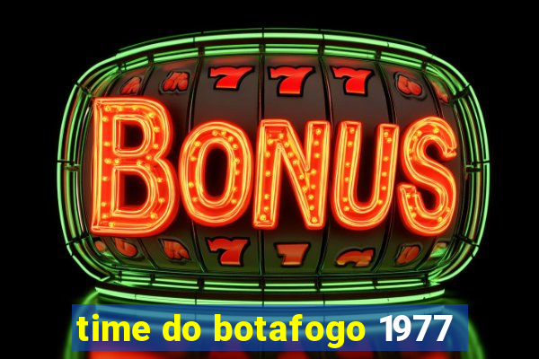 time do botafogo 1977